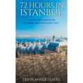 Istanbul: 72 Hours in Istanbul -A Smart Swift Guide to Delicious Food, Great Rooms & What to Do in Istanbul, Turkey.