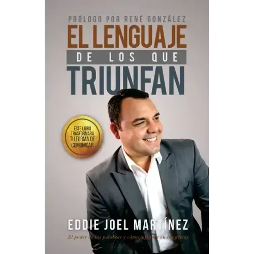 El Lenguaje de los que Triunfan: El poder de las palabras y como influyen en los demás