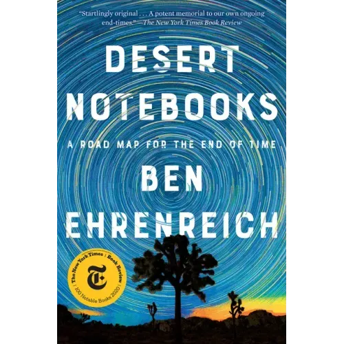 Desert Notebooks: A Road Map for the End of Time