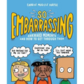 So Embarrassing: Awkward Moments and How to Get Through Them