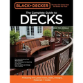 Black & Decker the Complete Guide to Decks 7th Edition: Featuring the Latest Tools, Skills, Designs, Materials & Codes