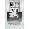 Ghosts of Gettysburg VI: Spirits, Apparitions and Haunted Places on the Battlefield