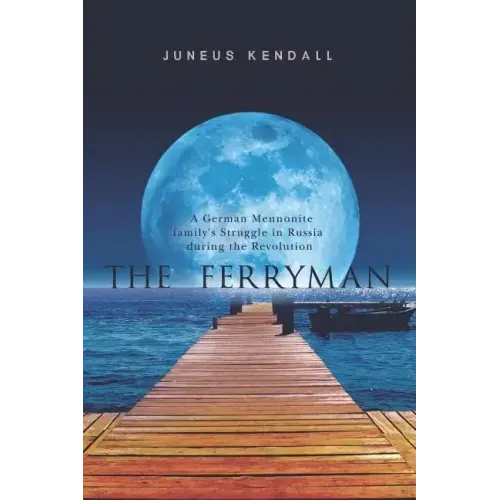 The Ferryman: A German Mennonite family's Struggle in Russia during the Revolution