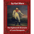 The Eighteenth Brumaire of Louis Napoleon, by Karl Marx and Daniel De Leon: translated by Daniel De Leon (December 14, 1852 - May 11, 1914)