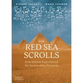 The Red Sea Scrolls: How Ancient Papyri Reveal the Secrets of the Pyramids