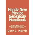 Handy New Mexico Genealogy Handbook: All You Need to Find Genealogy Resources for New Mexico FAST!