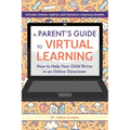 A Parent's Guide to Virtual Learning: How to Help Your Child Thrive in an Online Classroom