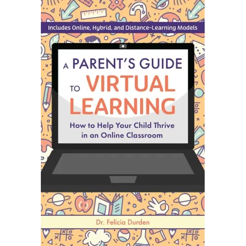 A Parent's Guide to Virtual Learning: How to Help Your Child Thrive in an Online Classroom