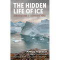 The Hidden Life of Ice: Dispatches from a Disappearing World