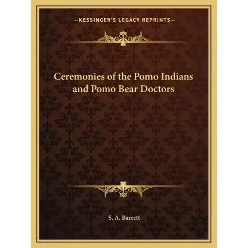 Ceremonies of the Pomo Indians and Pomo Bear Doctors