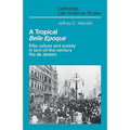 A Tropical Belle Epoque: Elite Culture and Society in Turn-Of-The-Century Rio de Janeiro