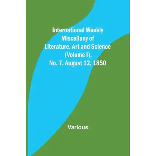 International Weekly Miscellany of Literature, Art and Science - (Volume I), No. 7, August 12, 1850