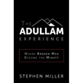The Adullam Experience: Where Broken Men Become the Mighty