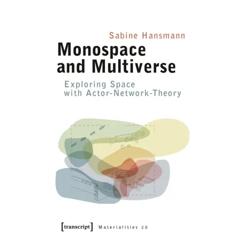 Monospace and Multiverse: Exploring Space with Actor-Network-Theory