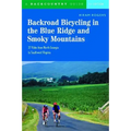 Backroad Bicycling in the Blue Ridge and Smoky Mountains: 27 Rides for Touring and Mountain Bikes from North Georgia to Southwest Virginia