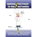 Lightning-Fast French - for Kids and Families: Learn French, Speak French, Teach Kids French - Quick As A Flash, Even If You Don't Speak A Word Now!