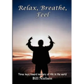 Relax, Breathe, Feel 3 Keys Toward Mastery of Life in the World
