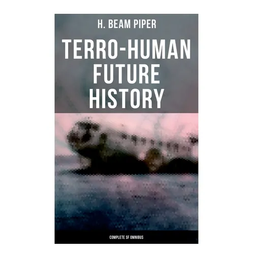 Terro-Human Future History (Complete SF Omnibus): Uller Uprising, Four-Day Planet, The Cosmic Computer, Space Viking, The Return, Little Fuzzy...