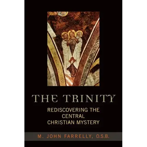The Trinity: Rediscovering the Central Christian Mystery