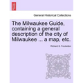 The Milwaukee Guide, Containing a General Description of the City of Milwaukee ... a Map, Etc.