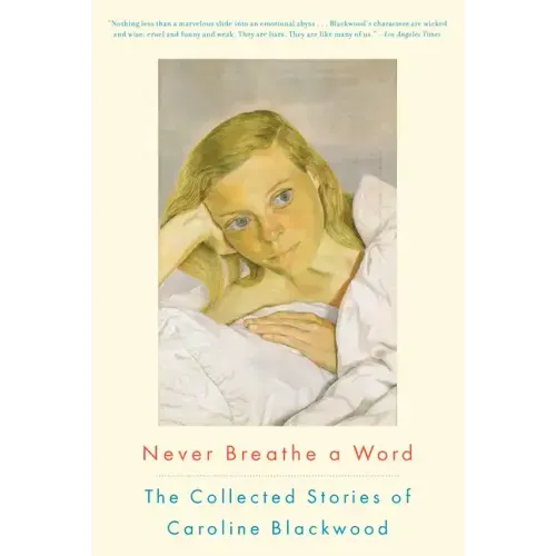 Never Breathe a Word: The Collected Stories of Caroline Blackwood