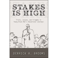 Stakes Is High: Trials, Lessons, and Triumphs in Young Black Men's Educational Journeys