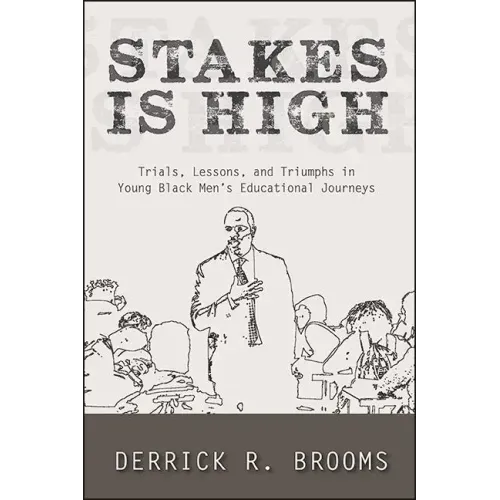 Stakes Is High: Trials, Lessons, and Triumphs in Young Black Men's Educational Journeys