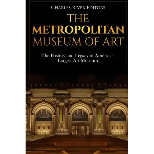 The Metropolitan Museum of Art: The History and Legacy of America's Largest Art Museum