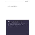 Every Good Path: Wisdom and Practical Reason in Christian Ethics and the Book of Proverbs