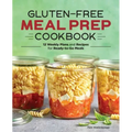 Gluten-Free Meal Prep Cookbook: 12 Weekly Plans and Recipes for Ready-To-Go Meals