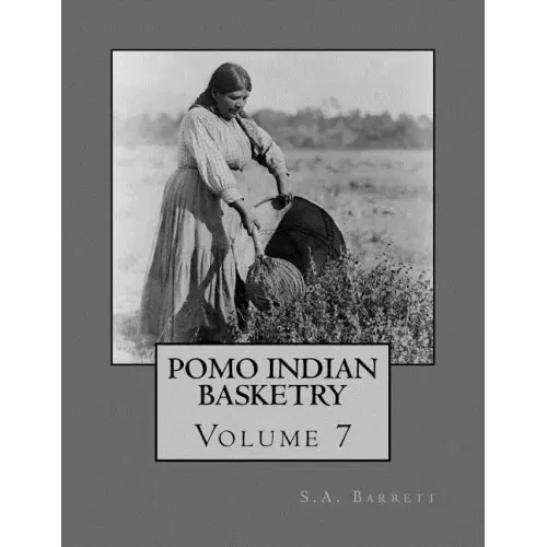 Pomo Indian Basketry: Volume 7