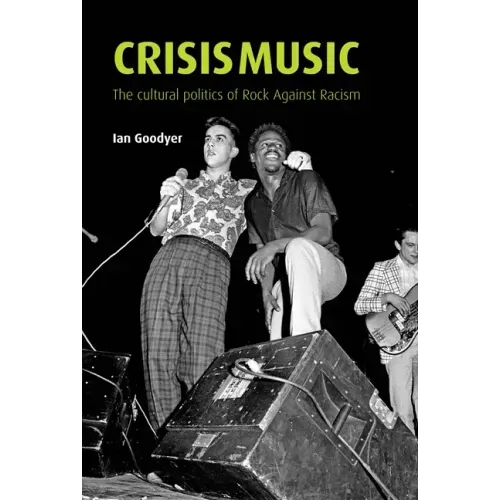 Crisis Music: The Cultural Politics of Rock Against Racism