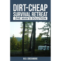 The Dirt-Cheap Survival Retreat: One Man's Solution
