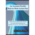 An Accounts Payable Back-to-Work Action Plan: Tactics Every Organization Should Use when Returning from the COVID-19 Crisis (or Any Other Crisis)