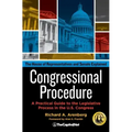 Congressional Procedure: A Practical Guide to the Legislative Process in the U.S. Congress: The House of Representatives and Senate Explained