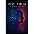 Quanten Und Geist: Wo Physik Auf Mystik Trifft