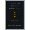 Clean Water, Red Wine, Broken Bread: A Short Invitation to the Christian Faith