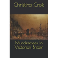 Murderesses In Victorian Britain