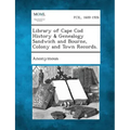Library of Cape Cod History & Genealogy Sandwich and Bourne, Colony and Town Records.