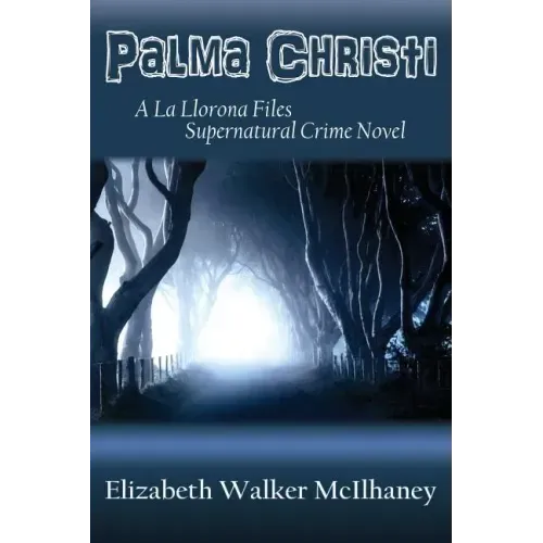 Palma Christi: A La Llorona Files Supernatural Crime Novel