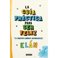 Guía Práctica Para Ser Feliz (O Tantito Menos Miserable) / A Practical Guide to Be Happy