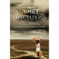 Unmet Expectations: Reshaping Our Thinking in Disappointments, Trials, and Delays
