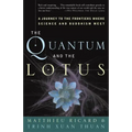 The Quantum and the Lotus: A Journey to the Frontiers Where Science and Buddhism Meet