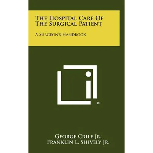 The Hospital Care Of The Surgical Patient: A Surgeon's Handbook