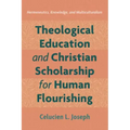 Theological Education and Christian Scholarship for Human Flourishing: Hermeneutics, Knowledge, and Multiculturalism