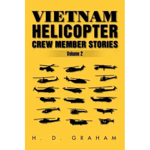 Vietnam Helicopter Crew Member Stories Volume II: Volume II