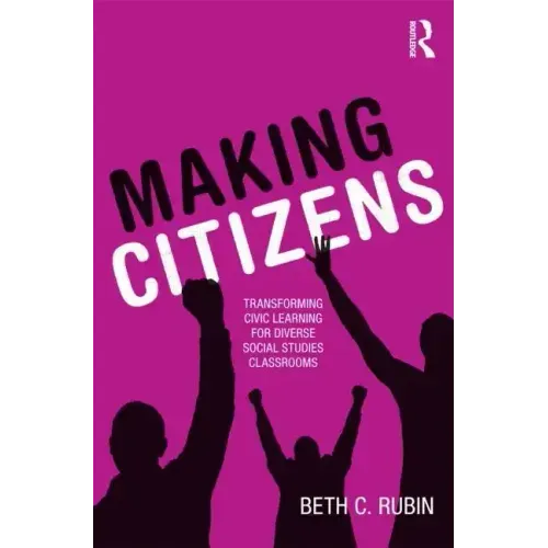 Making Citizens: Transforming Civic Learning for Diverse Social Studies Classrooms