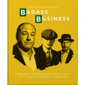 Little Book of Badass Business: Business Inspiration from Film & TVs Most Successful Badasses