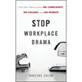 Stop Workplace Drama: Train Your Team to Have No Complaints, No Excuses, and No Regrets