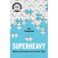 Superheavy: Making and Breaking the Periodic Table